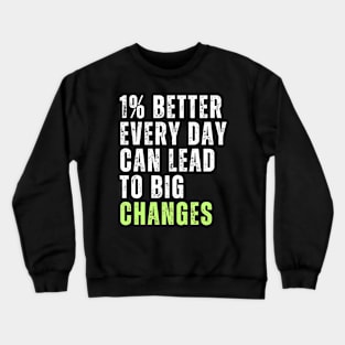 1% better every day can lead to big changes motivational quote Crewneck Sweatshirt